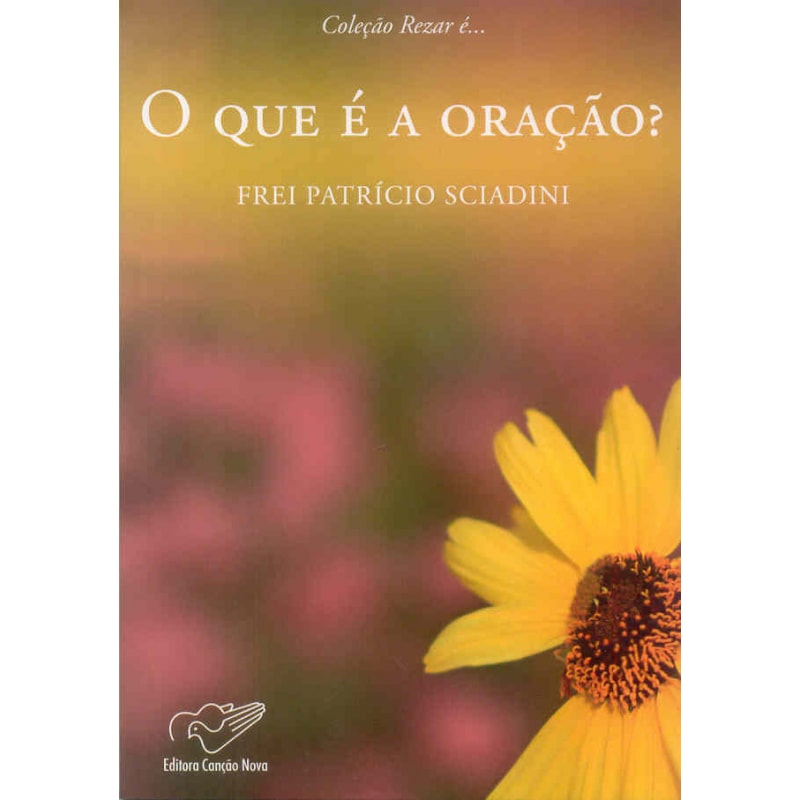 QUE E A ORACAO, O - COLECAO REZAR E...