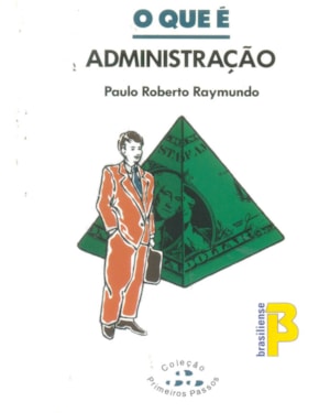 QUE E ADMINISTRACAO, O - PRIMEIRO PASSOS - 1