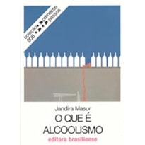 QUE E ALCOOLISMO, O - PRIMEIROS PASSOS - 1