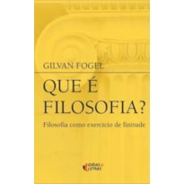 QUE E FILOSOFIA - FILOSOFIA COMO EXERCICIO DE FINITUDE