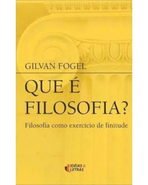 QUE E FILOSOFIA - FILOSOFIA COMO EXERCICIO DE FINITUDE