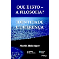 QUE É ISTO - A FILOSOFIA?: IDENTIDADE E DIFERENÇA