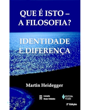 QUE É ISTO - A FILOSOFIA?: IDENTIDADE E DIFERENÇA