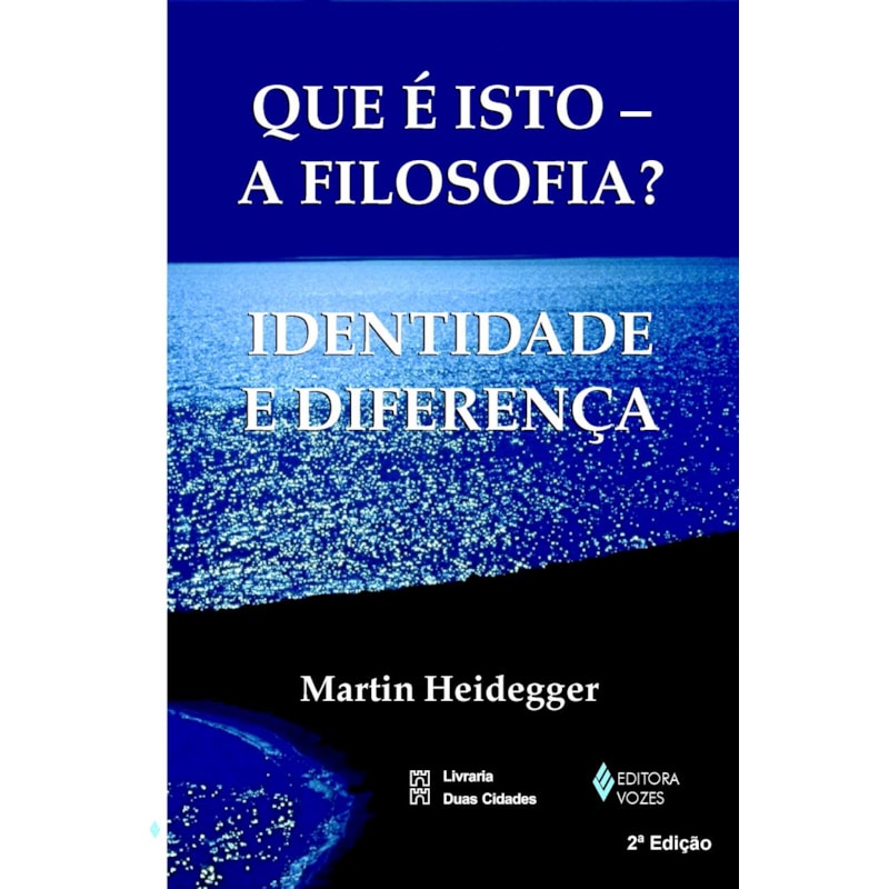 QUE É ISTO - A FILOSOFIA?: IDENTIDADE E DIFERENÇA