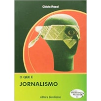 QUE E JORNALISMO, O - PRIMEIROS PASSOS - 10 QUE E JORNALISMO, O - PRIMEIROS PASSOS - 10
