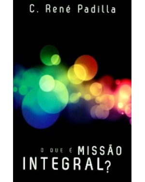 QUE É MISSÃO INTEGRAL, O
