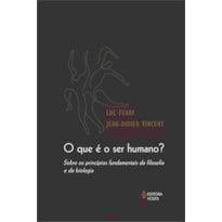 QUE É O SER HUMANO? - SOBRE OS PRINCÍPIOS FUNDAMENTAIS DA FILOSOFIA E DA BIOLOGIA