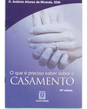 QUE E PRECISO SABER SOBRE O CASAMENTO, O