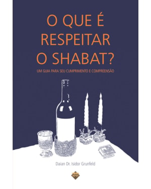 QUE E RESPEITAR O SHABAT?, O - UM GUIA PARA SEU CUMPRIMENTO E COMPREENSAO - 1