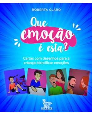 QUE EMOÇÃO É ESTA?: CARTAS COM DESENHOS PARA A CRIANÇA IDENTIFICAR AS EMOÇÕES