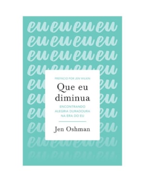 QUE EU DIMINUA: ENCONTRANDO ALEGRIA DURADOURA NA ERA DO EU