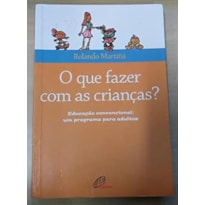 QUE FAZER COM AS CRIANCAS?, O - 1