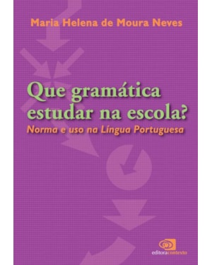 QUE GRAMÁTICA ESTUDAR NA ESCOLA? - NORMA E USO NA LÍNGUA PORTUGUESA