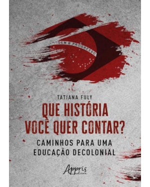 QUE HISTÓRIA VOCÊ QUER CONTAR? CAMINHOS PARA UMA EDUCAÇÃO DECOLONIAL