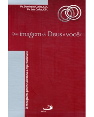 Que imagem de Deus é você?: o eneagrama potencializando a espiritualidade