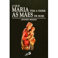 QUE MARIA TEM A DIZER AS MAES DE HOJE, O