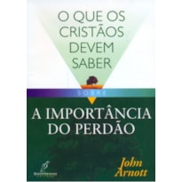 QUE OS CRISTAO DEVEM SABER SOBRE A IMPORTANCIA DO PERDÃO