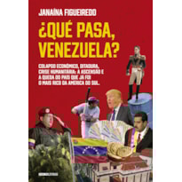 ¿QUÉ PASA, VENEZUELA?: COLAPSO ECONÔMICO, DITADURA, CRISE HUMANITÁRIA: A ASCENSÃO E A QUEDA DO PAÍS QUE JÁ FOI O MAIS RICO DA AMÉRICA DO SUL.