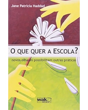 QUE QUER A ESCOLA, O - NOVOS OLHARES POSSIBILITAM OUTRAS PRATICAS
