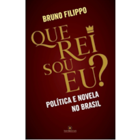 Que rei sou eu?: Política e novela no Brasil