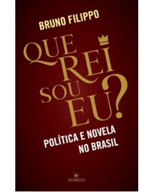 Que rei sou eu?: Política e novela no Brasil