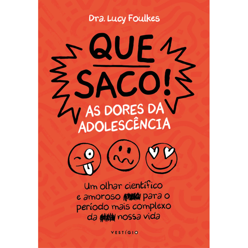 QUE SACO! AS DORES DA ADOLESCÊNCIA: UM OLHAR CIENTÍFICO E AMOROSO PARA O PERÍODO MAIS COMPLEXO DA NOSSA VIDA