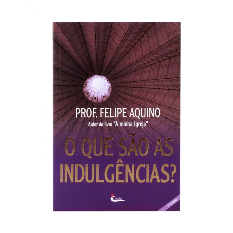 QUE SAO AS INDULGENCIAS?, O