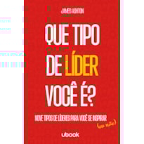 Que tipo de líder você é?: nove tipos de líderes para você se inspirar (ou não)