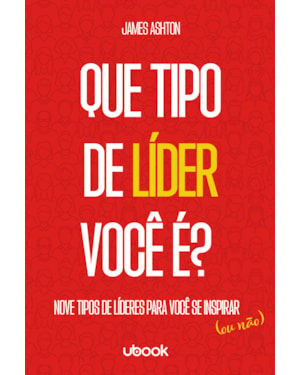Que tipo de líder você é?: nove tipos de líderes para você se inspirar (ou não)