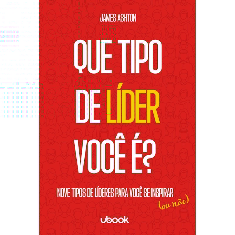 Que tipo de líder você é?: nove tipos de líderes para você se inspirar (ou não)