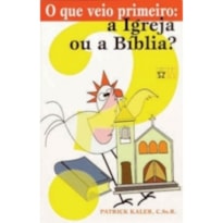 QUE VEIO PRIMEIRO - A IGREJA OU A BIBLIA