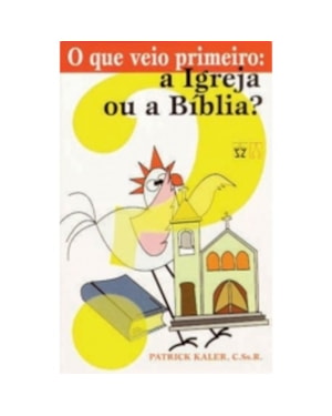 QUE VEIO PRIMEIRO - A IGREJA OU A BIBLIA