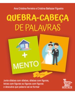 QUEBRA-CABEÇA DE PALAVRAS: JUNTE SÍLABAS COM SÍLABAS, SÍLABAS COM FIGURAS, LETRAS COM FIGURAS OU FIGURAS COM FIGURAS E DESCUBRA QUE PALAVRA VAI SER FORMAR