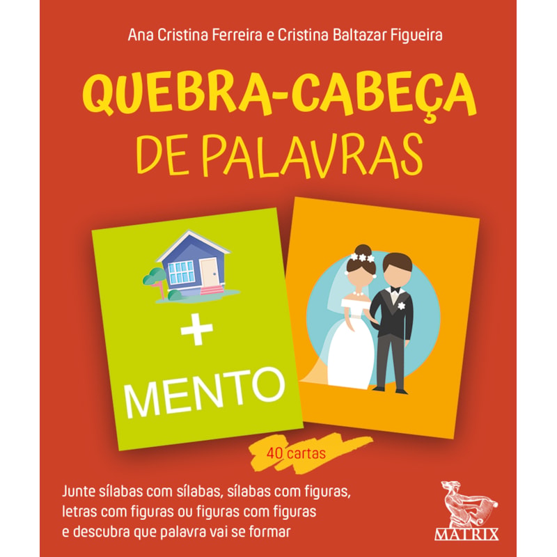QUEBRA-CABEÇA DE PALAVRAS: JUNTE SÍLABAS COM SÍLABAS, SÍLABAS COM FIGURAS, LETRAS COM FIGURAS OU FIGURAS COM FIGURAS E DESCUBRA QUE PALAVRA VAI SER FORMAR