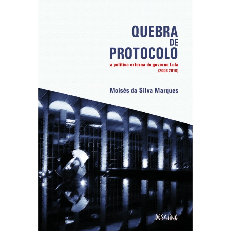 QUEBRA DE PROTOCOLO - A POLÍTICA EXTERNA DO GOVERNO LULA (2003-2010)