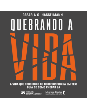 QUEBRANDO A VIDA: A VIDA QUE TODO DONO DE NEGÓCIOS SONHA EM TER! GUIA DE COMO CHEGAR LÁ