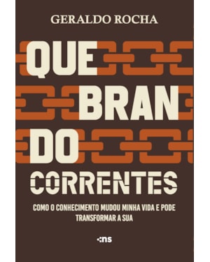 QUEBRANDO CORRENTES: COMO O CONHECIMENTO MUDOU MINHA VIDA E PODE TRANSFORMAR A SUA