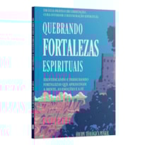 QUEBRANDO FORTALEZAS ESPIRITUAIS: MENTE, EMOÇÃO E FÉ