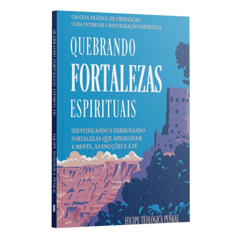 QUEBRANDO FORTALEZAS ESPIRITUAIS: MENTE, EMOÇÃO E FÉ