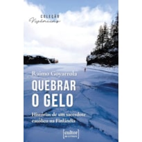 QUEBRAR O GELO - HISTÓRIAS DE UM SACERDOTE CATÓLICO NA FINLÂNDIA