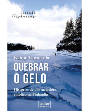 QUEBRAR O GELO - HISTÓRIAS DE UM SACERDOTE CATÓLICO NA FINLÂNDIA