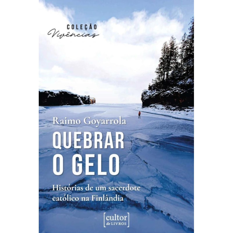 QUEBRAR O GELO - HISTÓRIAS DE UM SACERDOTE CATÓLICO NA FINLÂNDIA