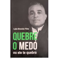 QUEBRE O MEDO OU ELE TE QUEBRA