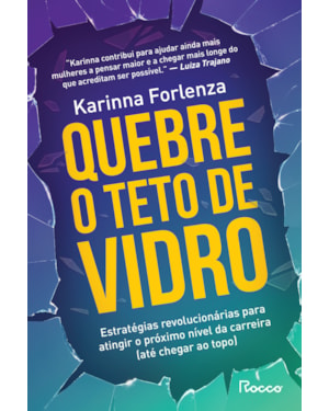 QUEBRE O TETO DE VIDRO: ESTRATÉGIAS REVOLUCIONÁRIAS PARA ATINGIR O PRÓXIMO NÍVEL DA CARREIRA (ATÉ CHEGAR AO TOPO)