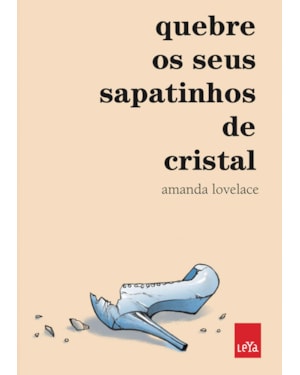 QUEBRE OS SEUS SAPATINHOS DE CRISTAL