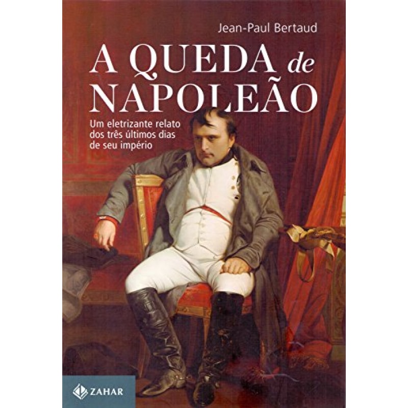 QUEDA DE NAPOLEAO,A - UM ELETRIZANTE RELATO DOS TRES ULTIMOS DIAS DE SEU IM
