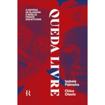 QUEDA LIVRE: A HISTÓRIA DE GLAIDSON E MIRELIS, FARAÓS DOS BITCOINS