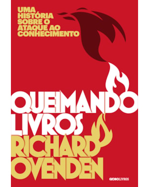 QUEIMANDO LIVROS: UMA HISTÓRIA SOBRE O ATAQUE AO CONHECIMENTO