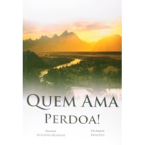 QUEM AMA PERDOA!