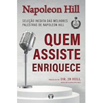 Quem assiste enriquece: seleção inédita das melhores palestras de napoleon hill